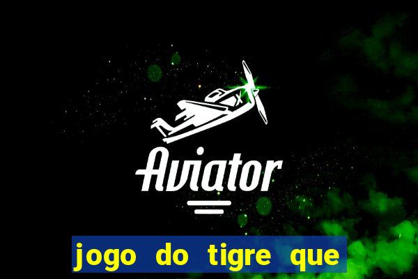 jogo do tigre que da 30 reais no cadastro